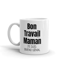 Load image into Gallery viewer, Bon Travail Maman Je Suis Devenu Genial - Tasse de café - Cadeaux rigolos - wm5037