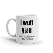 Load image into Gallery viewer, Happy Mothers Day Gifts from The Dog, I wuff You, Funny Coffee Mug Tea Cup, Christmas Present