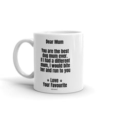 Load image into Gallery viewer, Dear Mum - Best dog mum ever - Love your favourite Dog - Funny Coffee Mug for Mothers day or Birthday - F0413
