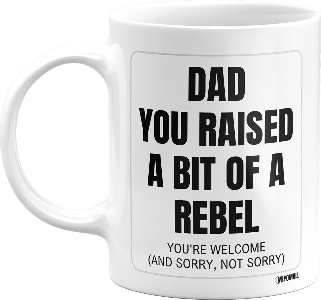 Dad raised a rebel - For Fathers Day, Birthday or any Occasion - White Coffee Mug - wmF8x002