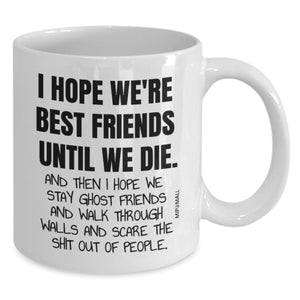 Funny Best Friends Mug - I Hope We Stay Ghost Friends - Christmas Present - wm0024