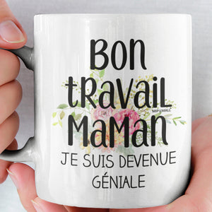 Bon Travail Maman Je Suis Devenue Geniale - Tasse de café - Cadeaux rigolos - wm5038