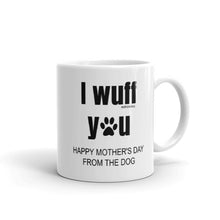 Load image into Gallery viewer, Happy Mothers Day Gifts from The Dog, I wuff You, Funny Coffee Mug Tea Cup, Christmas Present
